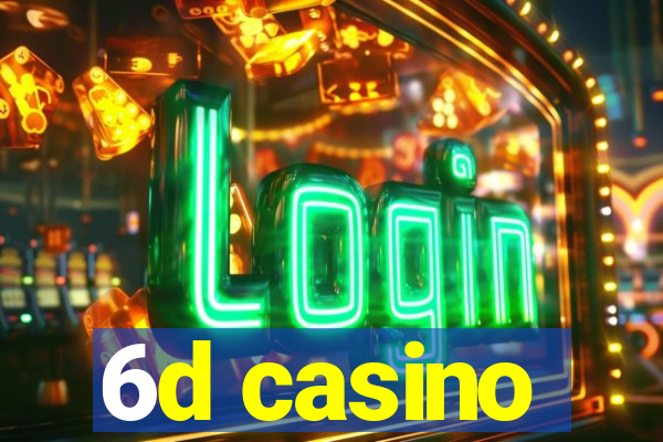 6d casino